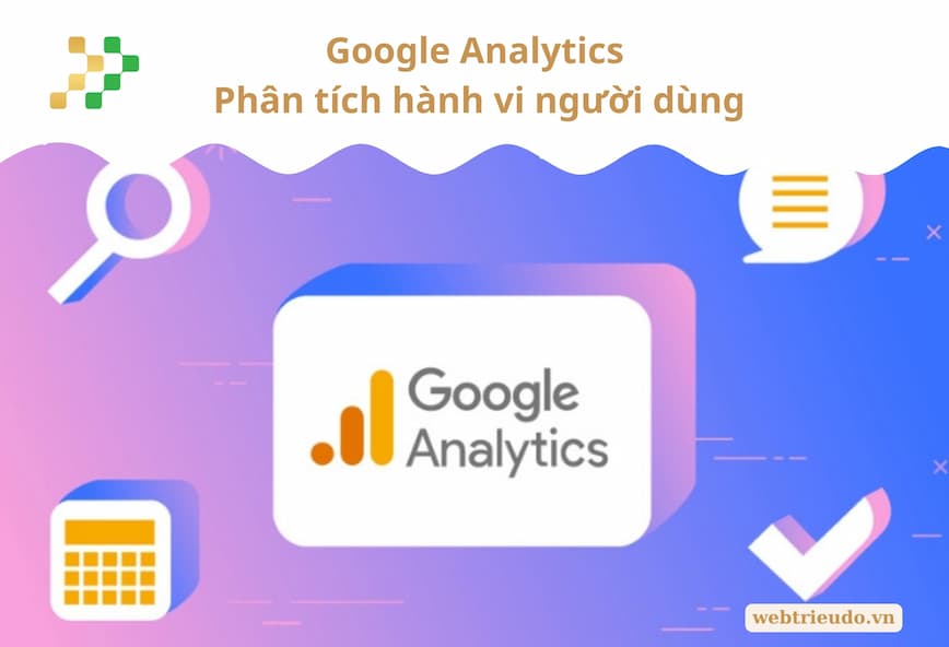 Google Analytics – Phân tích hành vi người dùng