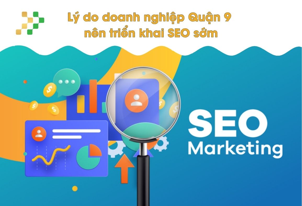 Lý do doanh nghiệp Quận 9 nên triển khai SEO sớm