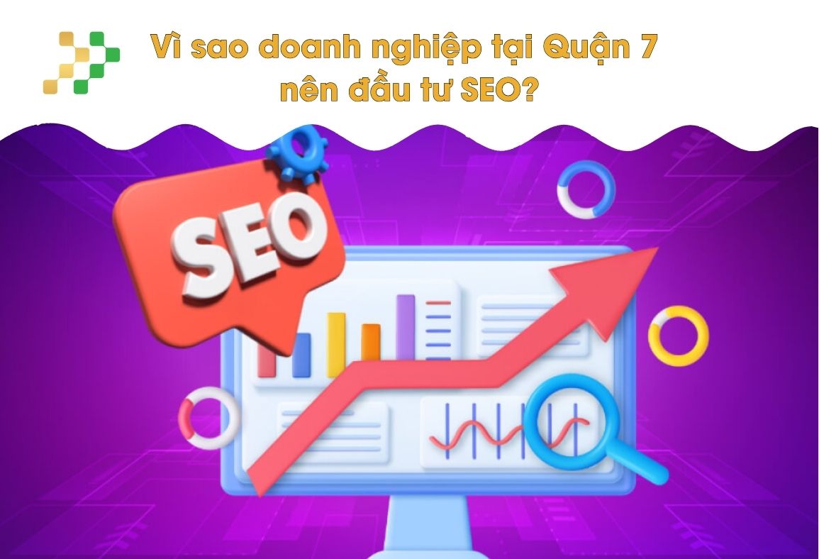 Vì sao doanh nghiệp tại Quận 7 nên đầu tư SEO?